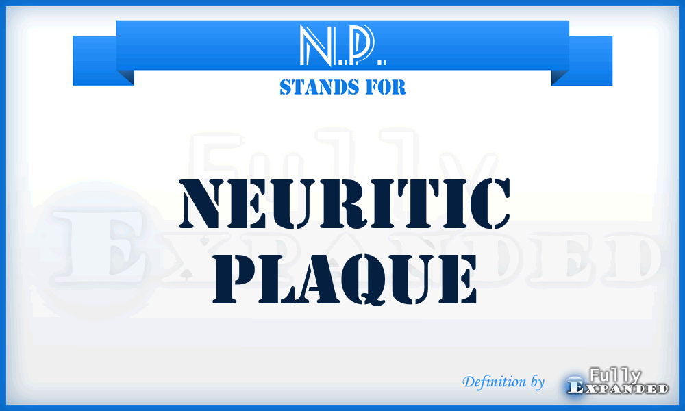 N.P. - neuritic plaque