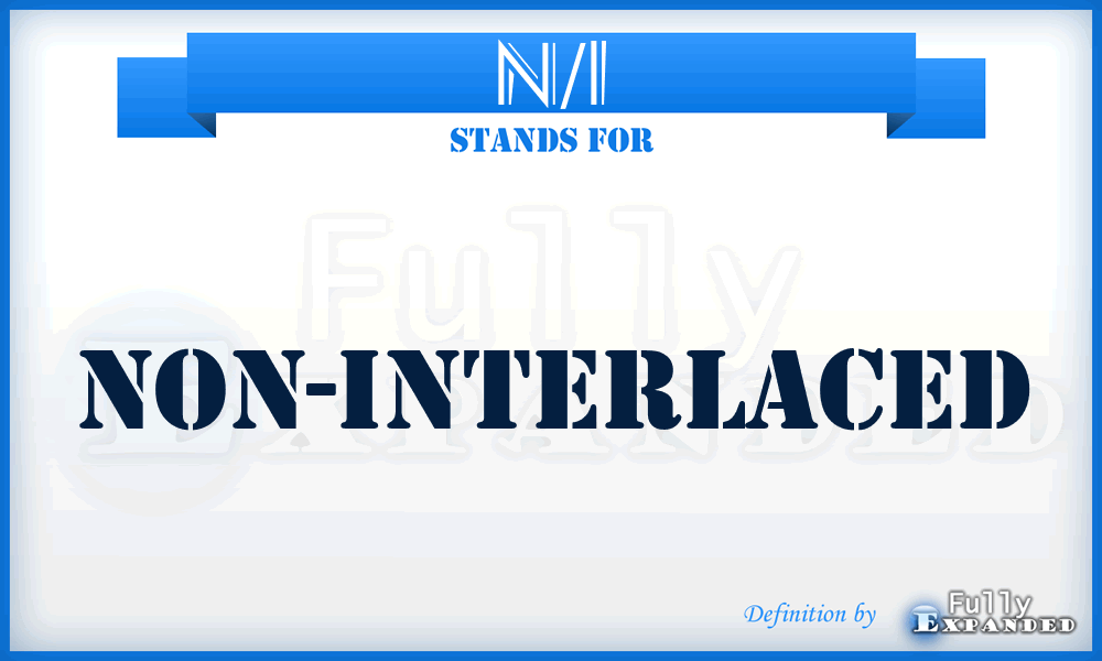 N/I - non-interlaced