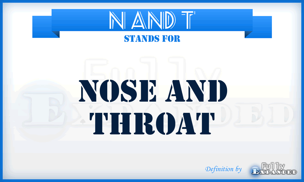 N and T - nose and throat