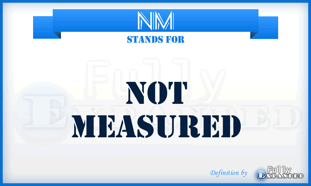 NM - Not Measured