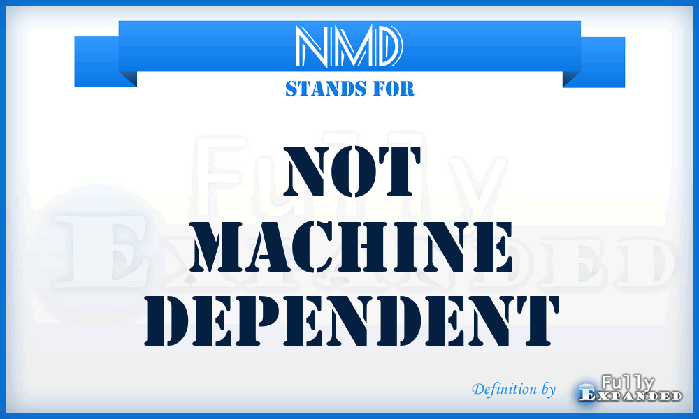NMD - Not Machine Dependent