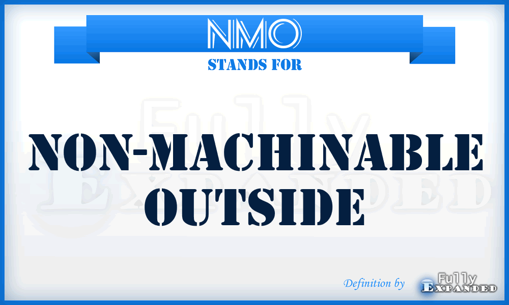 NMO - Non-Machinable Outside