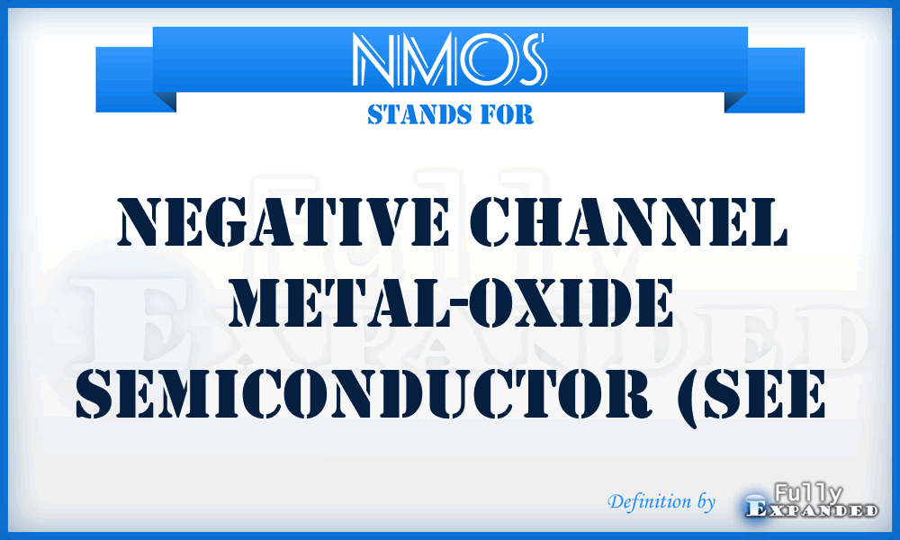 NMOS - negative channel metal-oxide semiconductor (see