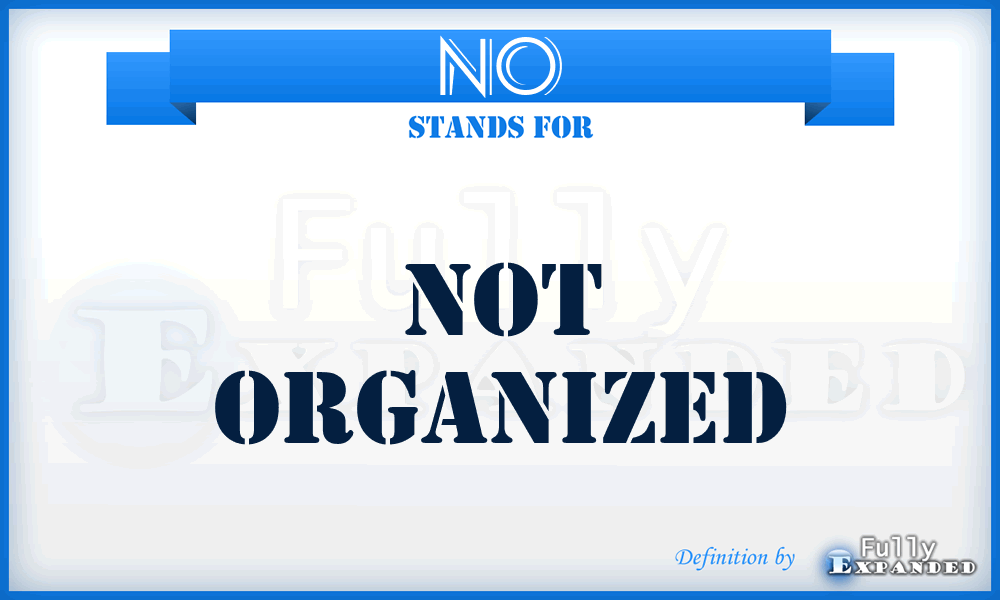 NO - Not Organized