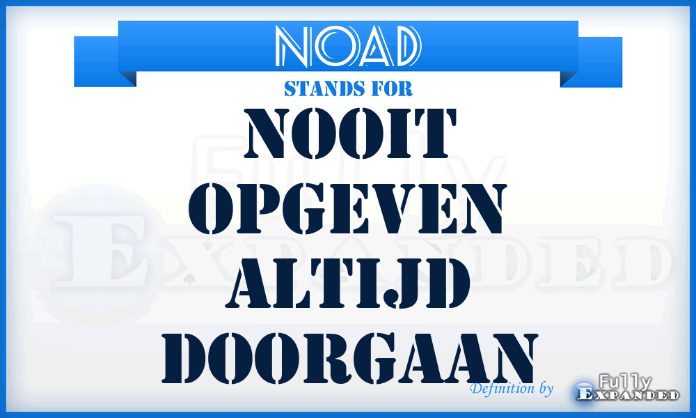 NOAD - Nooit Opgeven Altijd Doorgaan