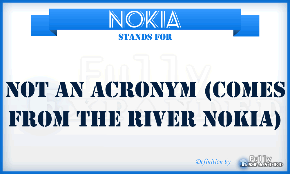 NOKIA - Not an acronym (comes from the river Nokia)
