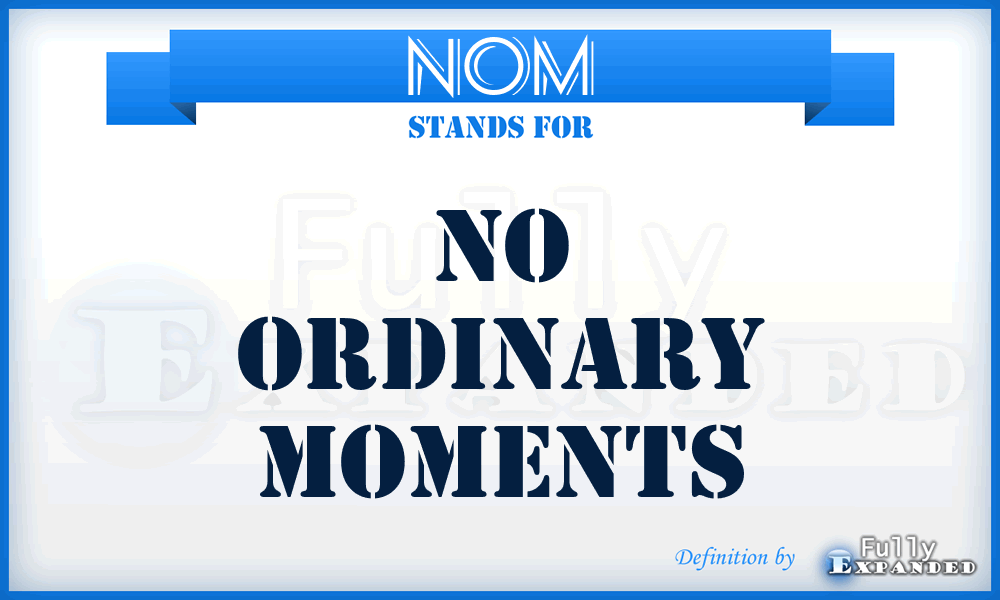 NOM - No Ordinary Moments