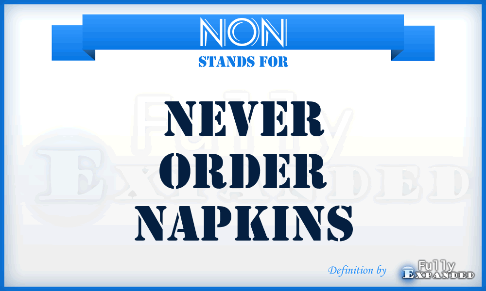 NON - Never Order Napkins