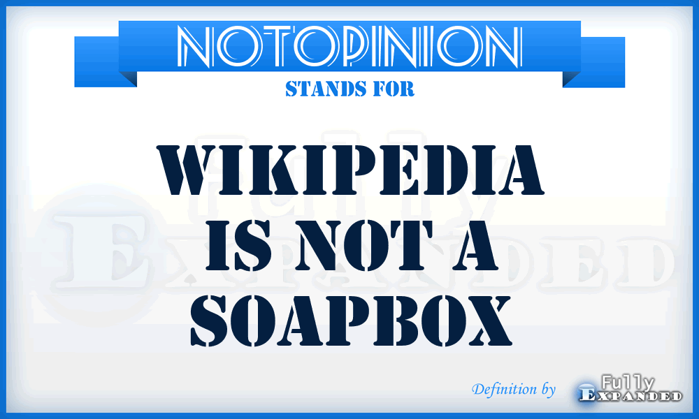 NOTOPINION - Wikipedia is not a soapbox