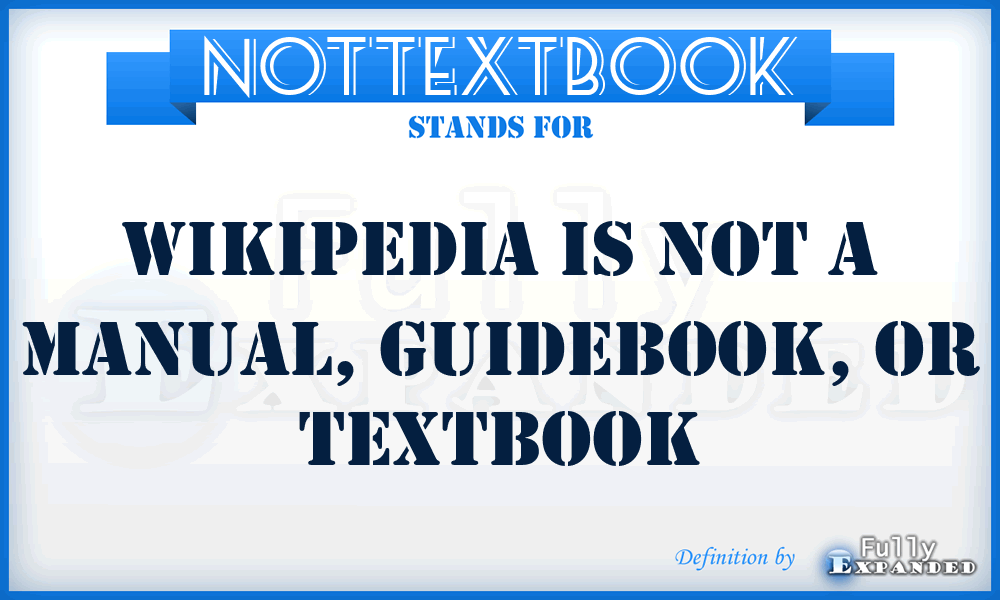 NOTTEXTBOOK - Wikipedia is not a manual, guidebook, or textbook