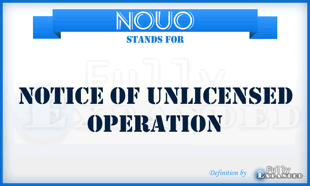 NOUO - Notice of Unlicensed Operation