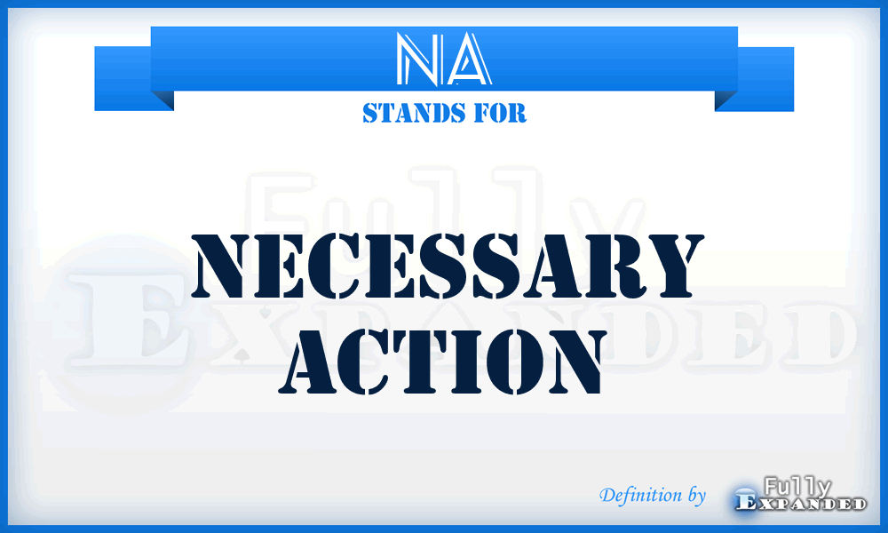 NA - Necessary Action