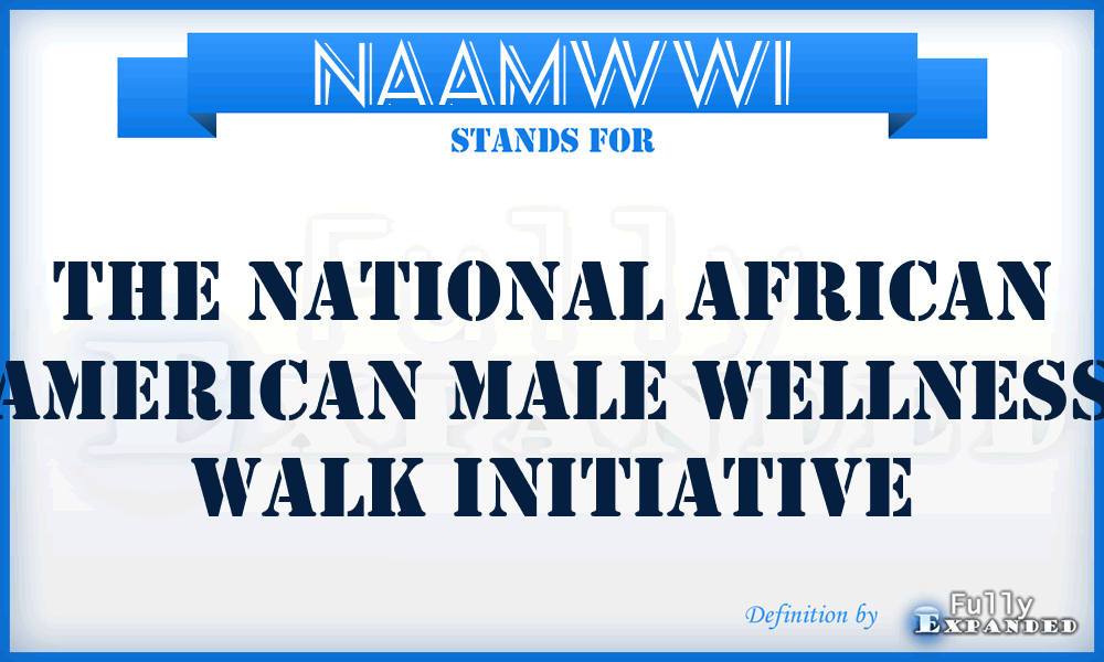 NAAMWWI - The National African American Male Wellness Walk Initiative