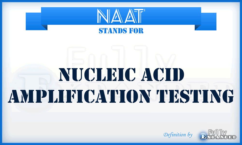 NAAT - Nucleic acid amplification testing