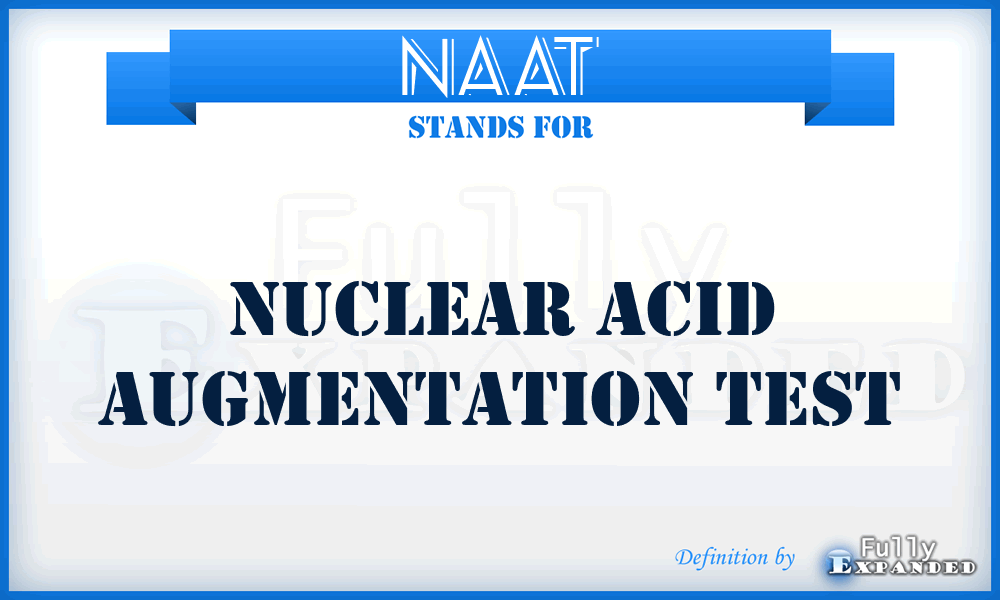 NAAT - nuclear acid augmentation test