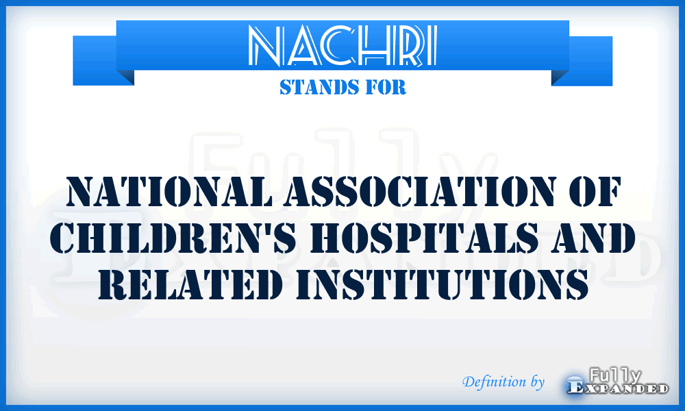 NACHRI - National Association of Children's Hospitals and Related Institutions