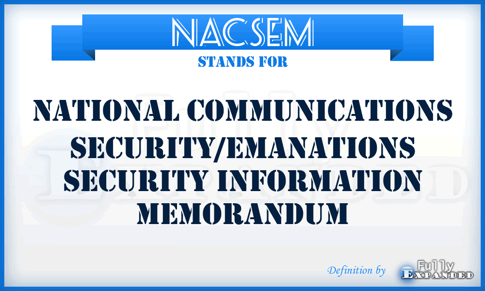 NACSEM - National communications security/emanations security information memorandum