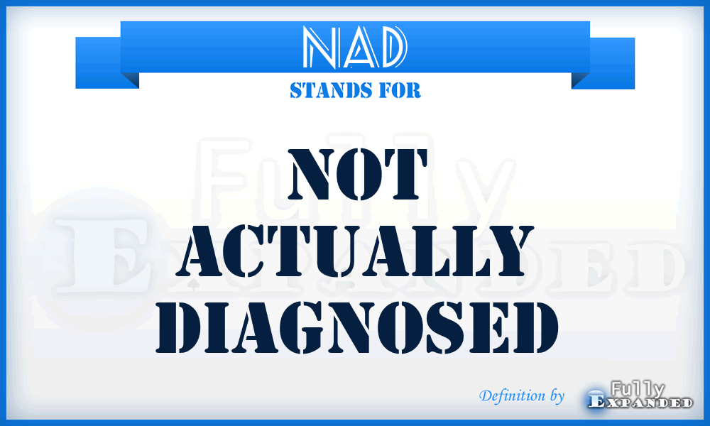 NAD - not actually diagnosed