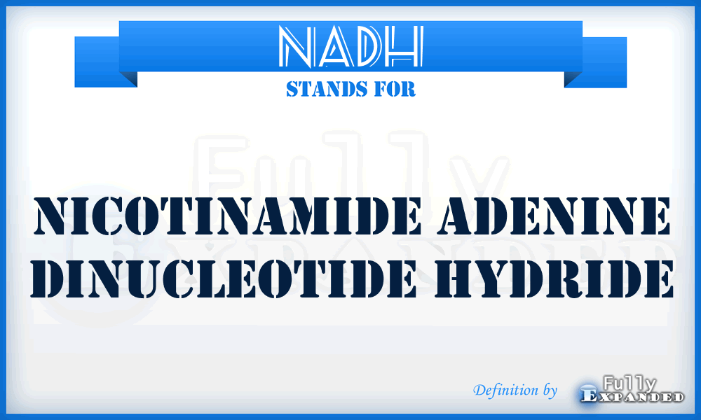 NADH - nicotinamide adenine dinucleotide hydride