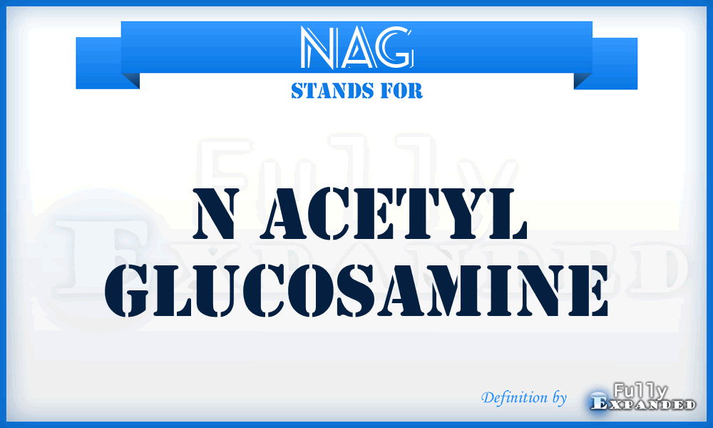 NAG - N Acetyl Glucosamine