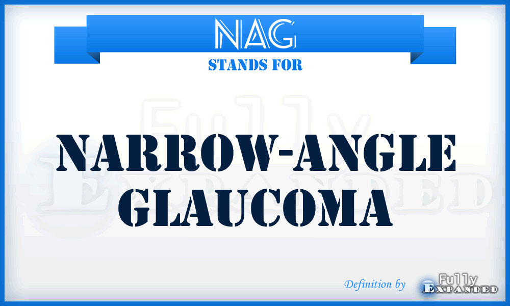 NAG - narrow-angle glaucoma