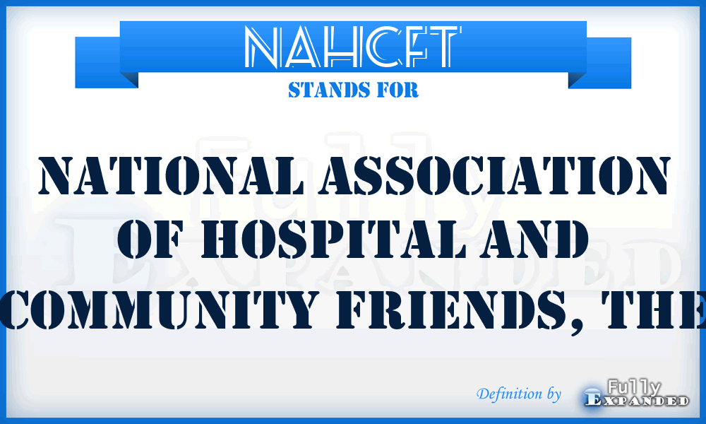 NAHCFT - National Association of Hospital and Community Friends, The