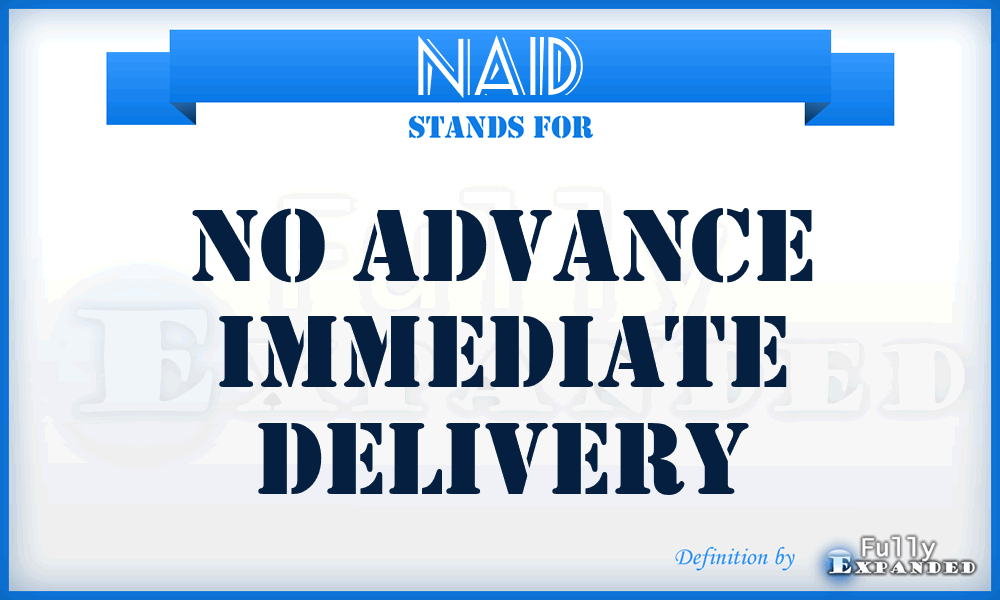 NAID - NO ADVANCE IMMEDIATE DELIVERY