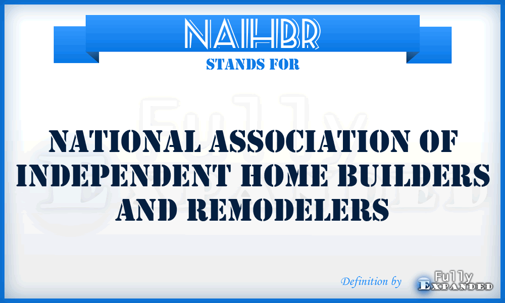 NAIHBR - National Association of Independent Home Builders and Remodelers