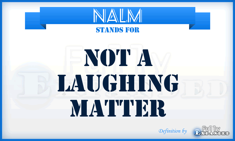 NALM - Not A Laughing Matter