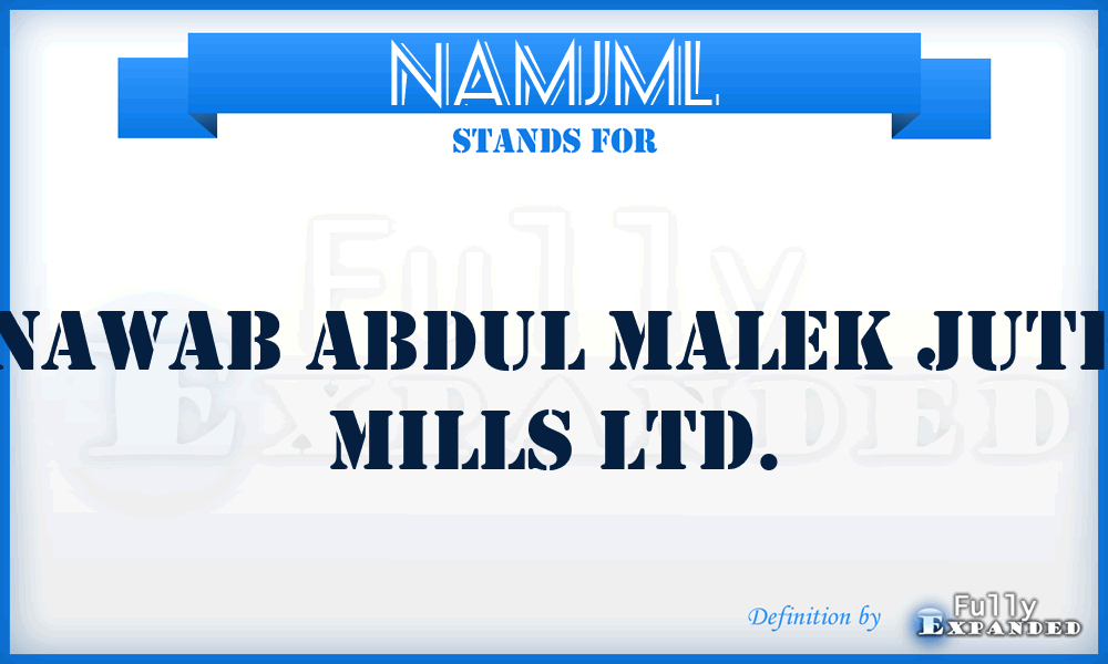 NAMJML - Nawab Abdul Malek Jute Mills Ltd.