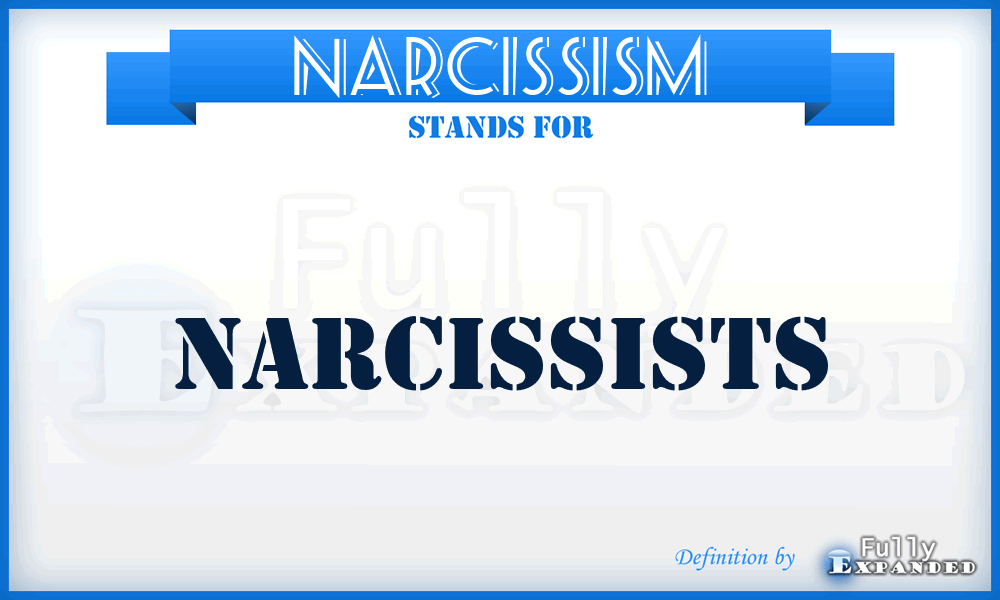 NARCISSISM - Narcissists