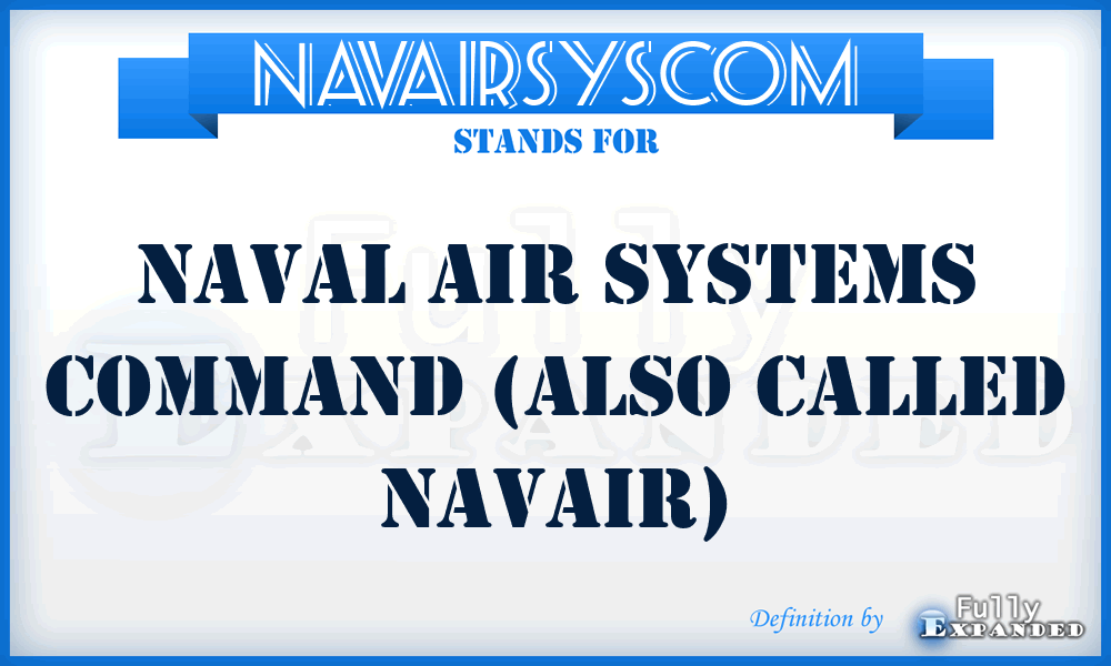 NAVAIRSYSCOM - Naval Air Systems Command (Also called NAVAIR)