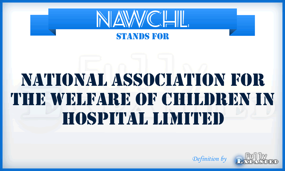 NAWCHL - National Association for the Welfare of Children in Hospital Limited