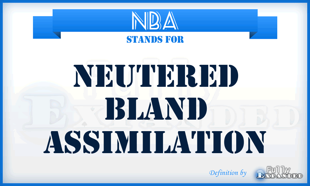 NBA - Neutered Bland Assimilation