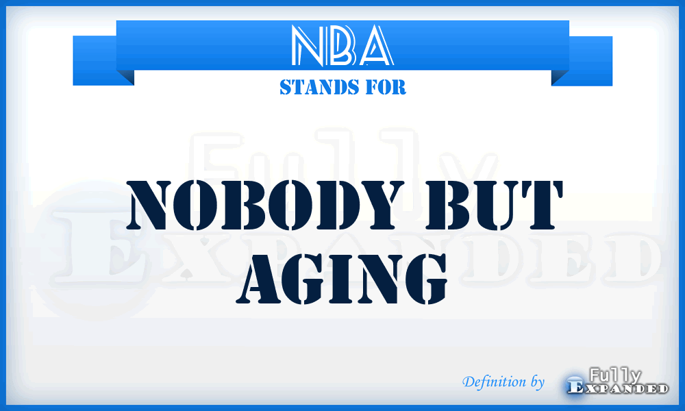 NBA - Nobody But Aging