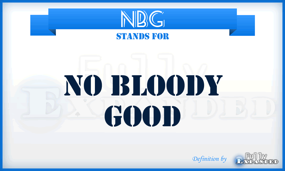 NBG - No Bloody Good
