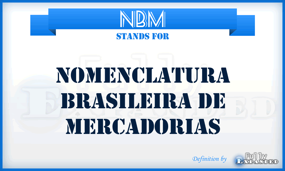 NBM - Nomenclatura Brasileira de Mercadorias