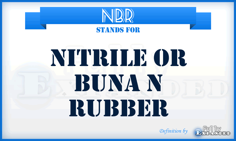 NBR - Nitrile or Buna N Rubber