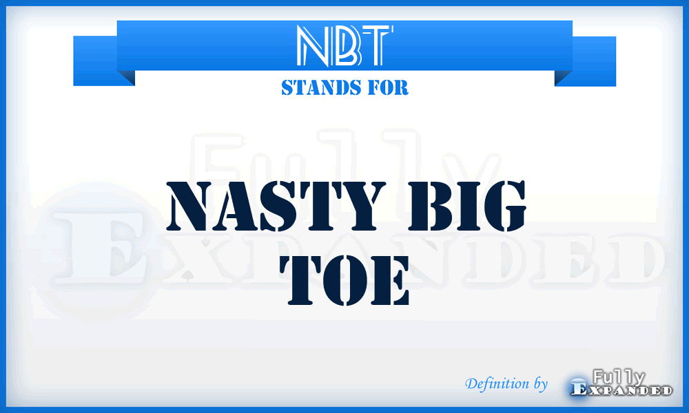 NBT - Nasty Big Toe