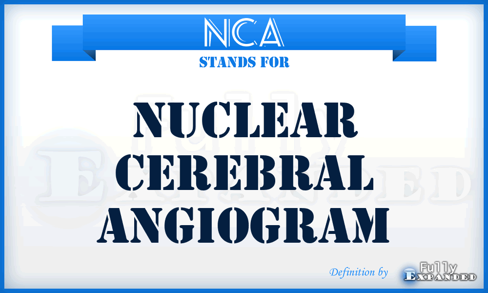 NCA - nuclear cerebral angiogram