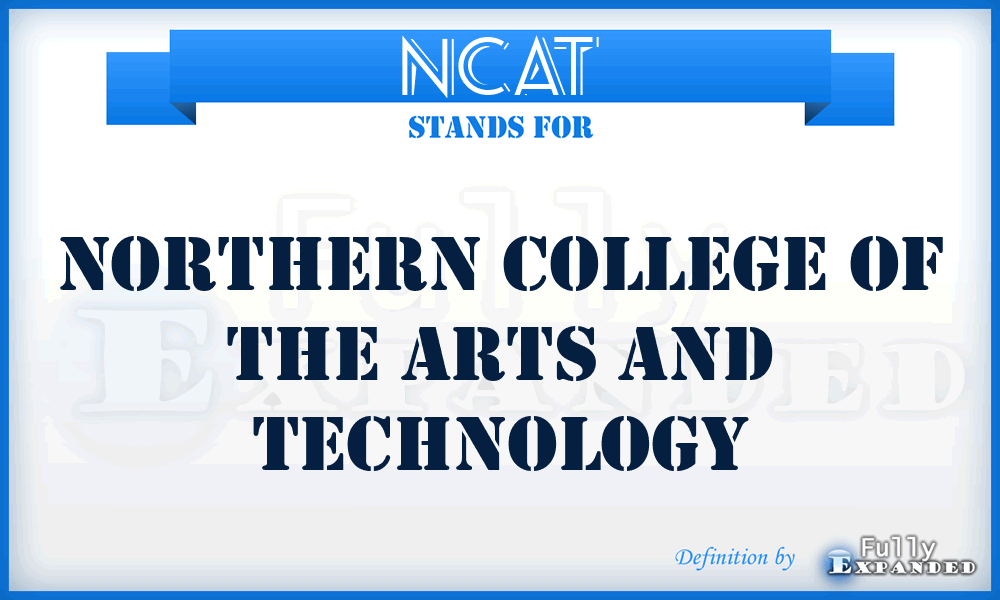 NCAT - Northern College of the Arts and Technology