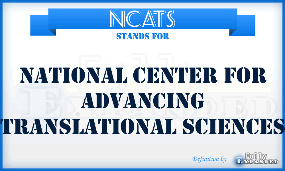 NCATS - National Center for Advancing Translational Sciences