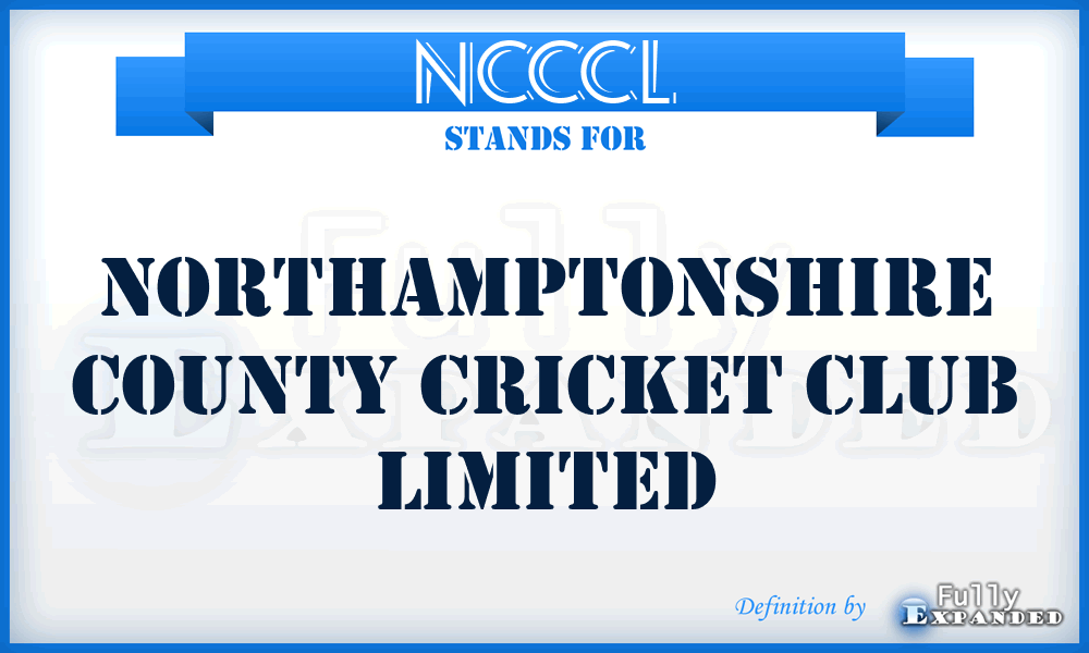 NCCCL - Northamptonshire County Cricket Club Limited