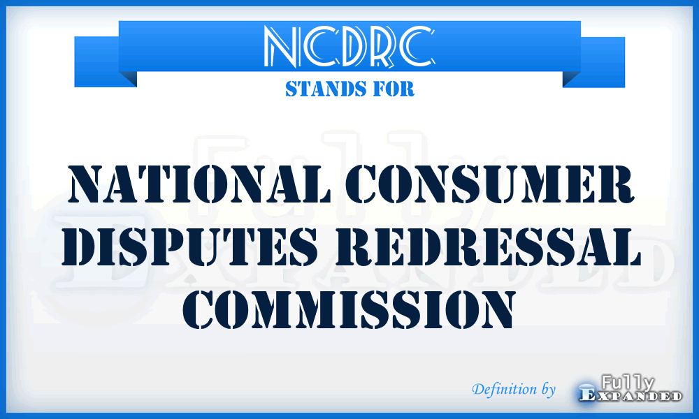 NCDRC - National Consumer Disputes Redressal Commission