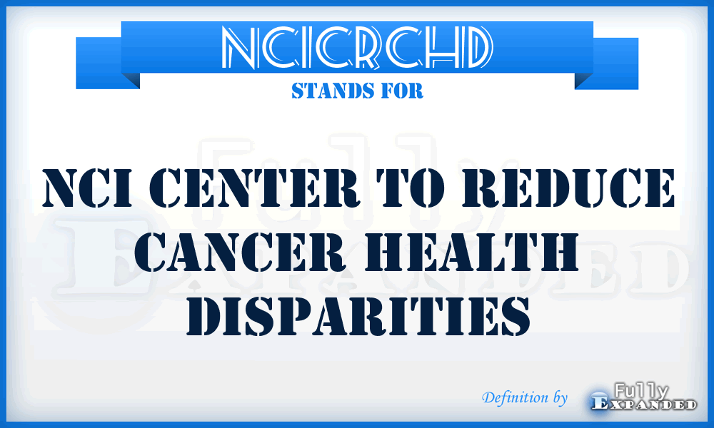 NCICRCHD - NCI Center to Reduce Cancer Health Disparities