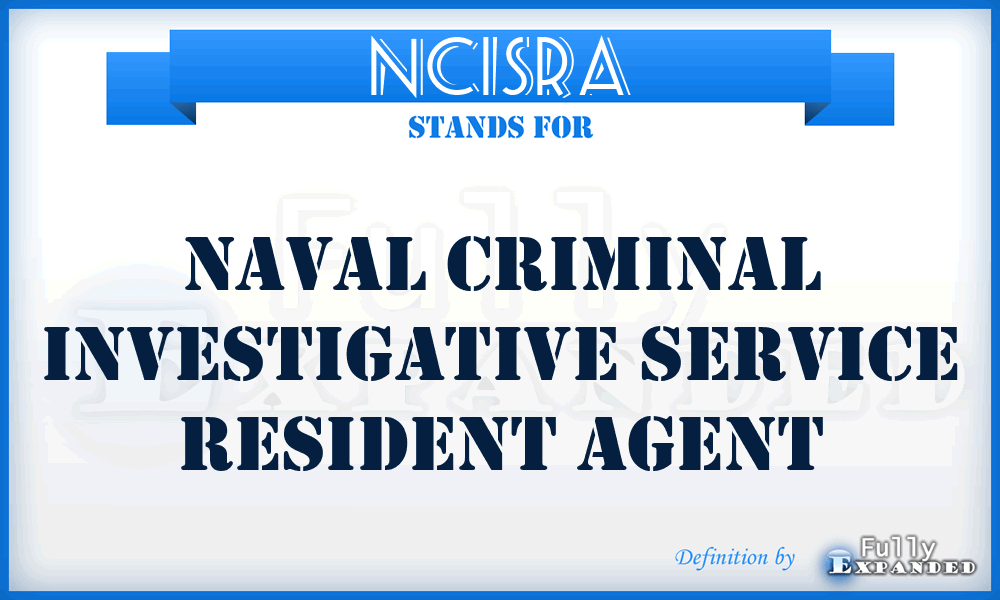 NCISRA - Naval Criminal Investigative Service resident agent