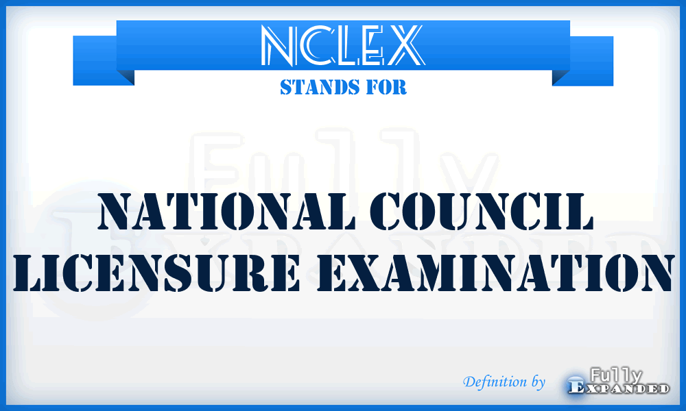 NCLEX - National Council Licensure EXamination