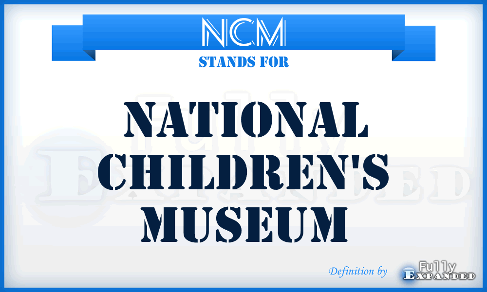 NCM - National Children's Museum