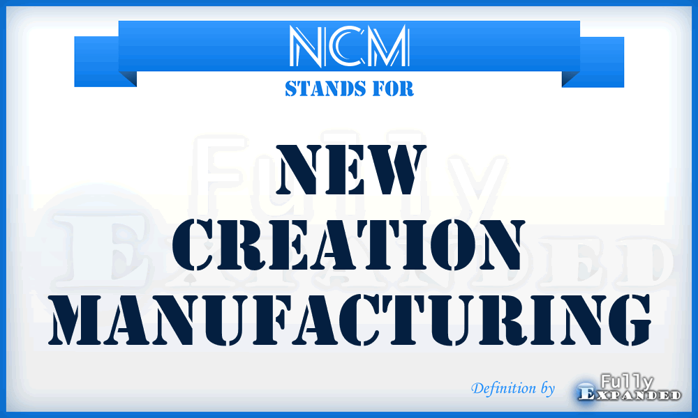 NCM - New Creation Manufacturing