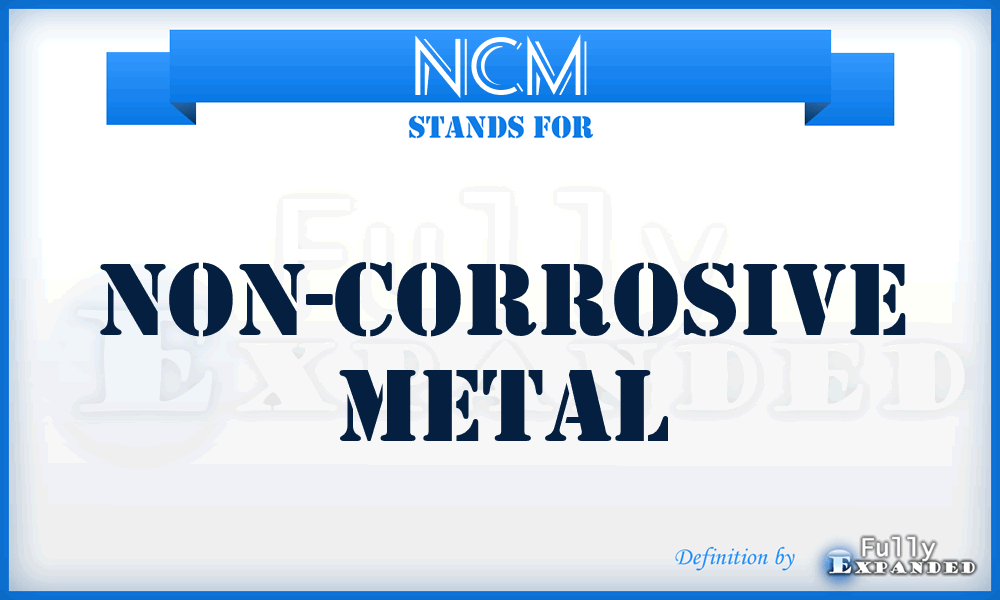 NCM - Non-corrosive metal